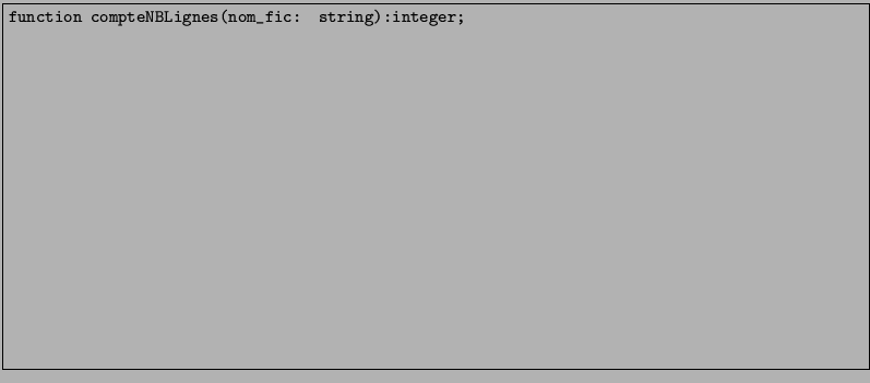 \fbox{\begin{minipage}{173mm}
{\texttt{function compteNBLignes(nom\_fic: string):integer;}\large ~ \\ [6.5cm]}
\end{minipage}}