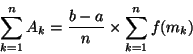 \begin{displaymath}\sum_{k=1}^{n}A_k=\frac{b-a}{n}\times \sum_{k=1}^{n}f(m_k)\end{displaymath}