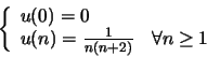 \begin{displaymath}\left\{\begin{array}{ll}
u(0)= 0\\
u(n)= \frac{1}{n(n+2)} & \forall n \geq 1
\end{array}\right.\end{displaymath}